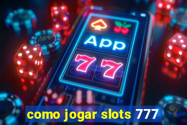 como jogar slots 777